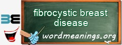 WordMeaning blackboard for fibrocystic breast disease
